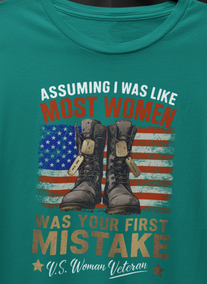 Assuming I was Like Most Women Was Your First Mistake, U.S. Woman Veteran  T-shirt