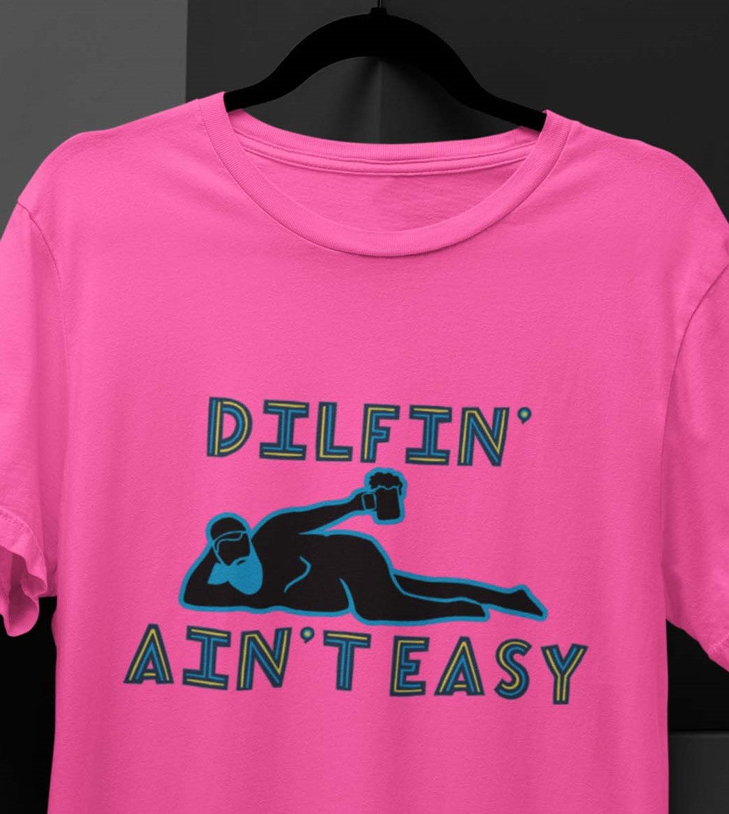 Dilfin' Ain't Easy T-shirt