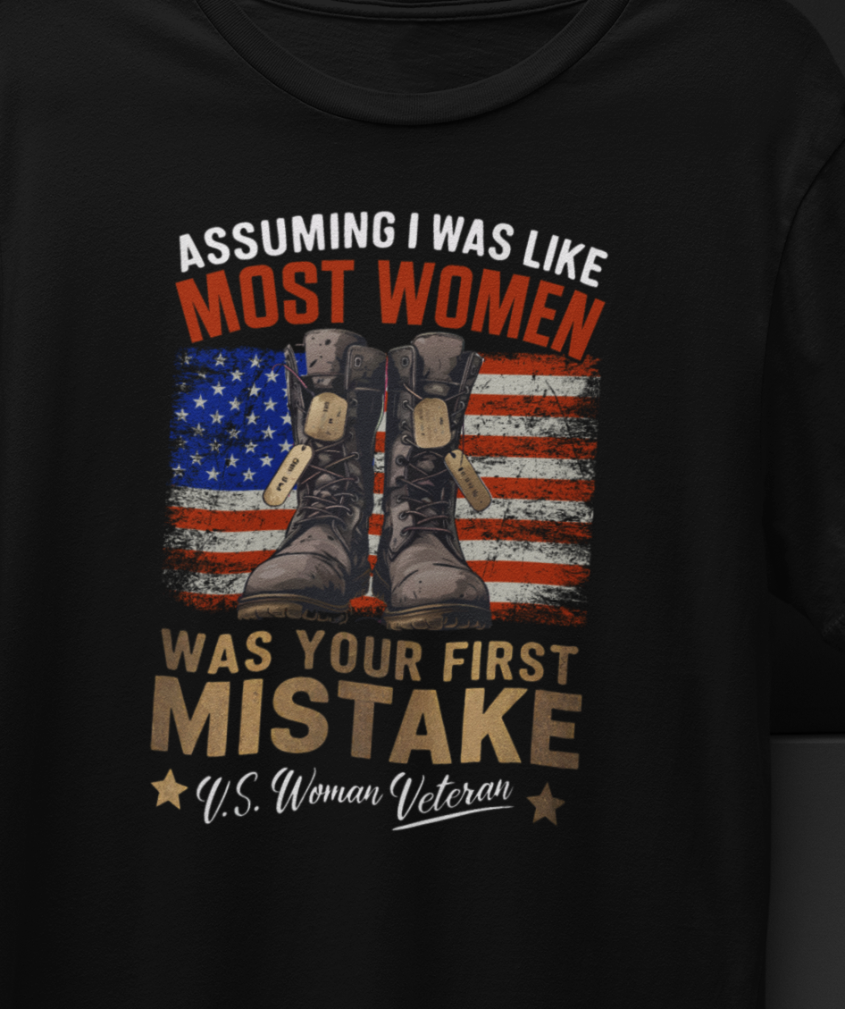 Assuming I was Like Most Women Was Your First Mistake, U.S. Woman Veteran  T-shirt