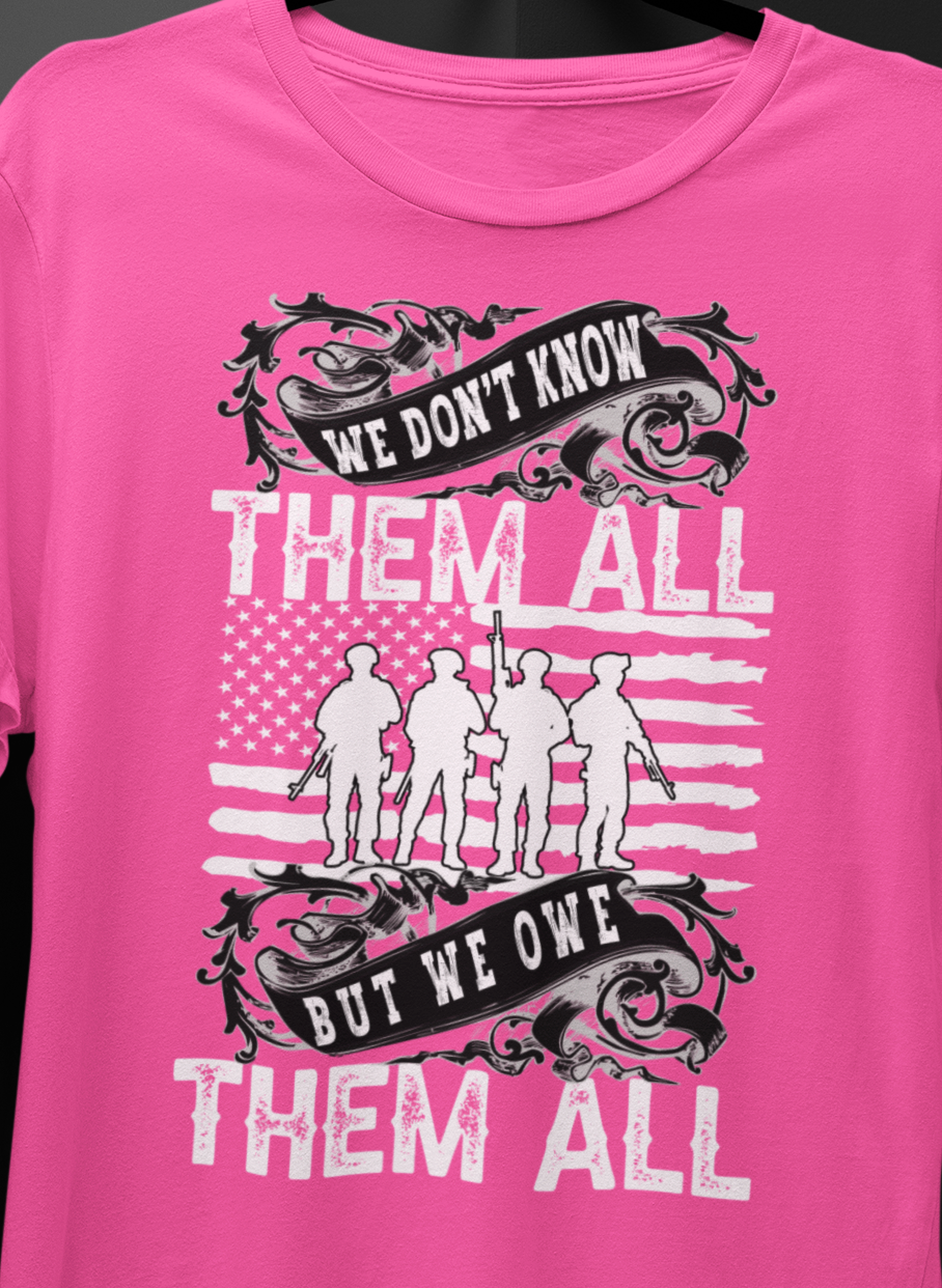 We Don't Know Them All But We Owe Them All T-SHIRT