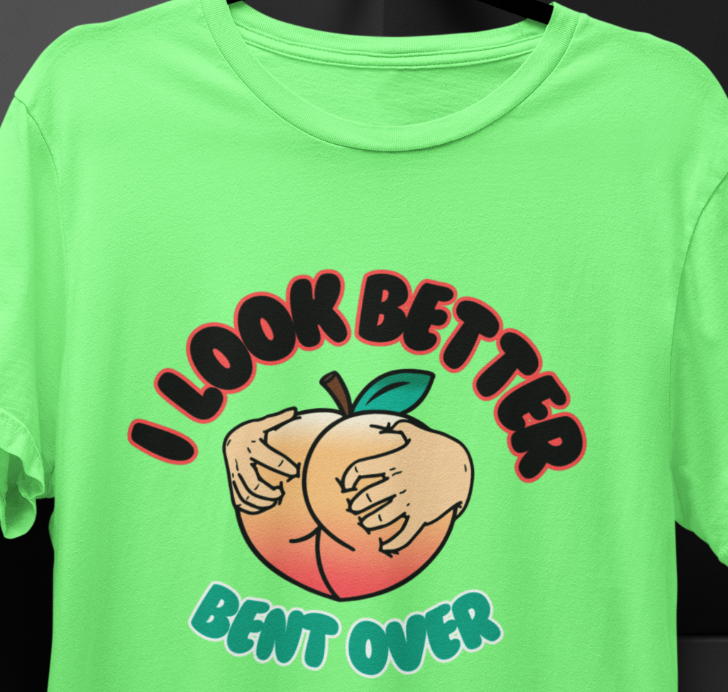 I Look Better Bent Over Mom T-shirt