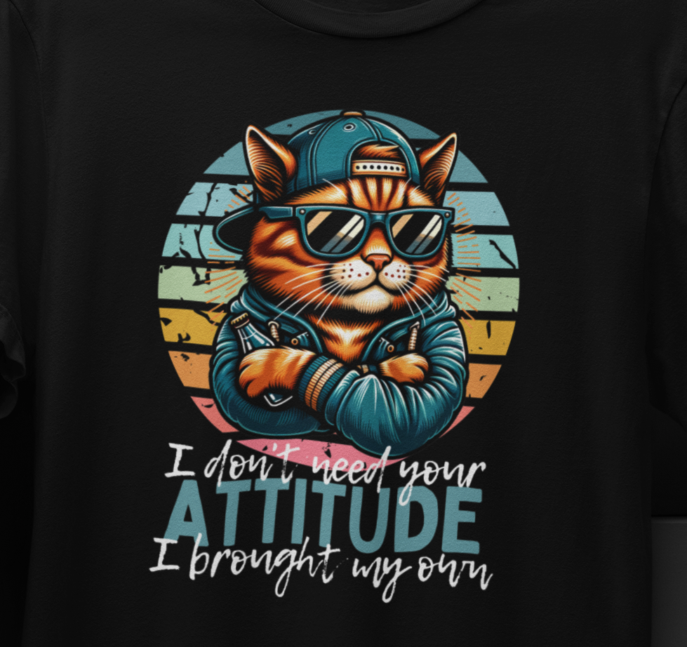 I Don't Need Your Attitude, I Brought My Own T-Shirt