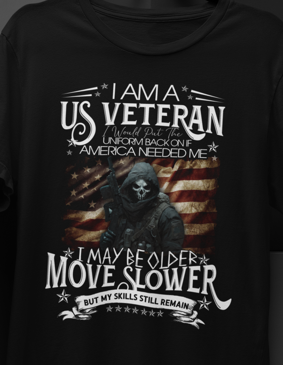 I Am A US Veteran I would Put The Uniform Back On If  America Needed ME, I May Move Slower But My Skill Still Remain T-SHIRT