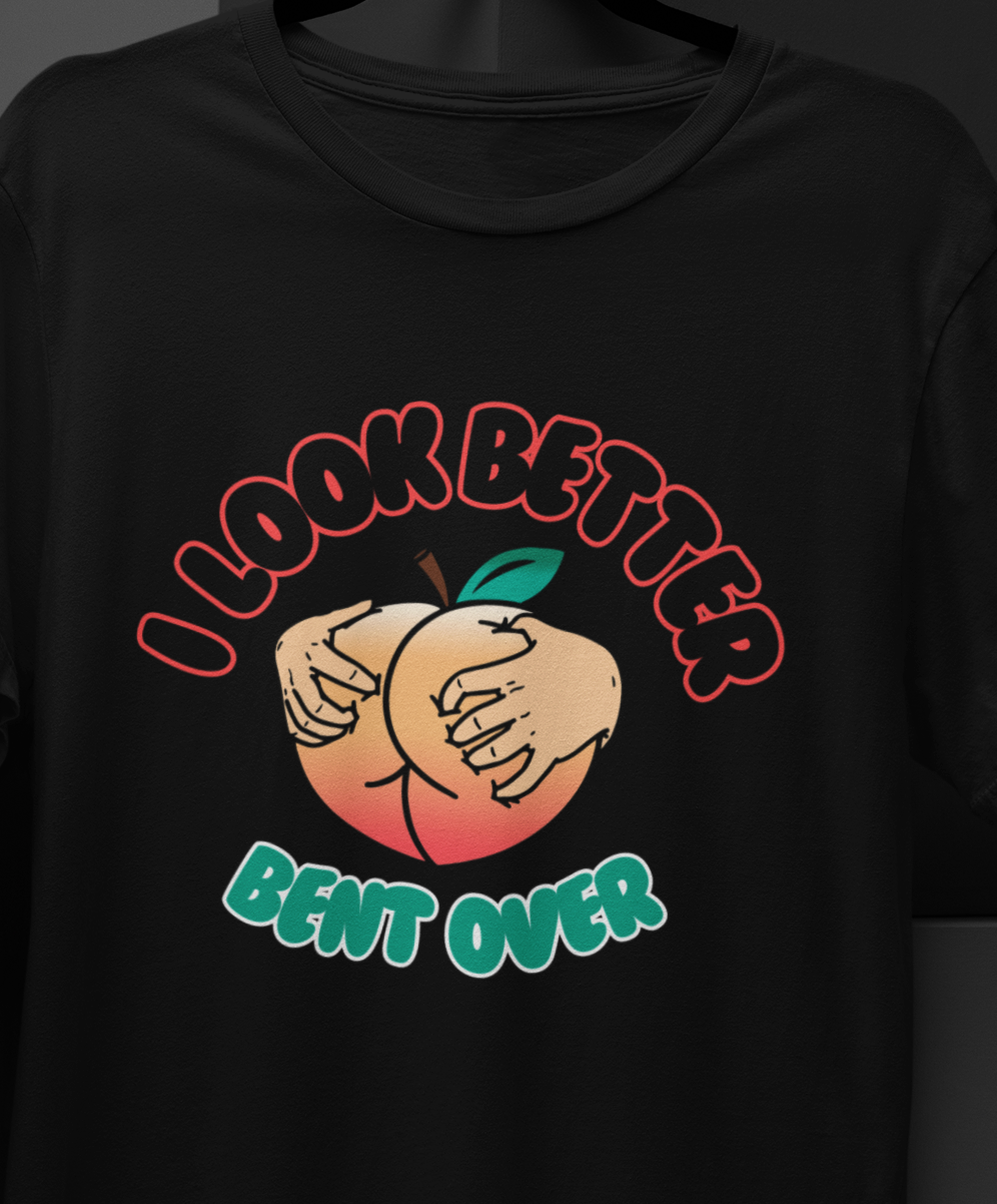 I Look Better Bent Over Mom T-shirt