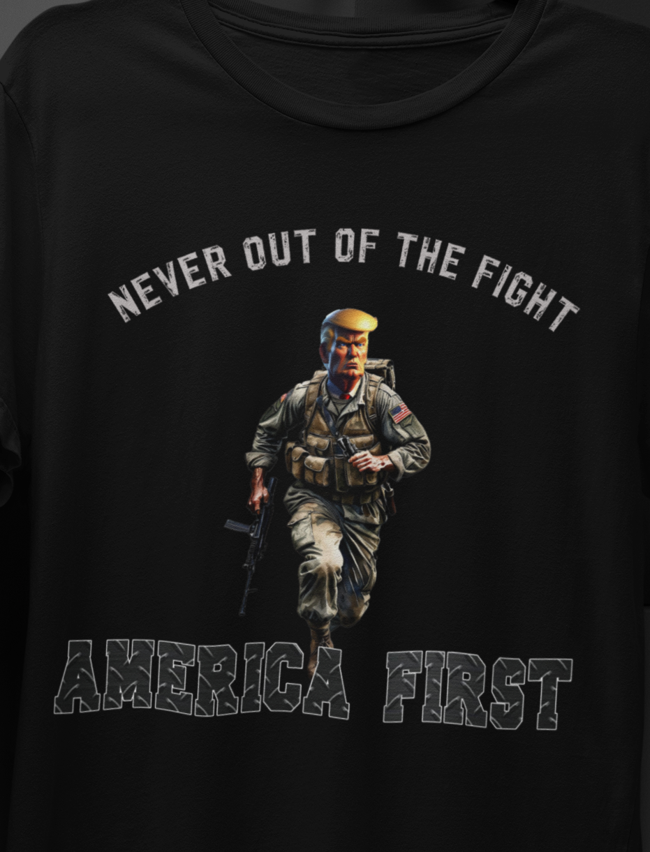 Trump, Never Out Of The Fight, America First T-Shirt