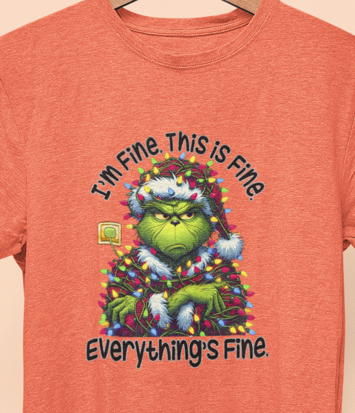 I'm Fine, This is Fine, Everything is fine! Grinchy Christmas T-shirt