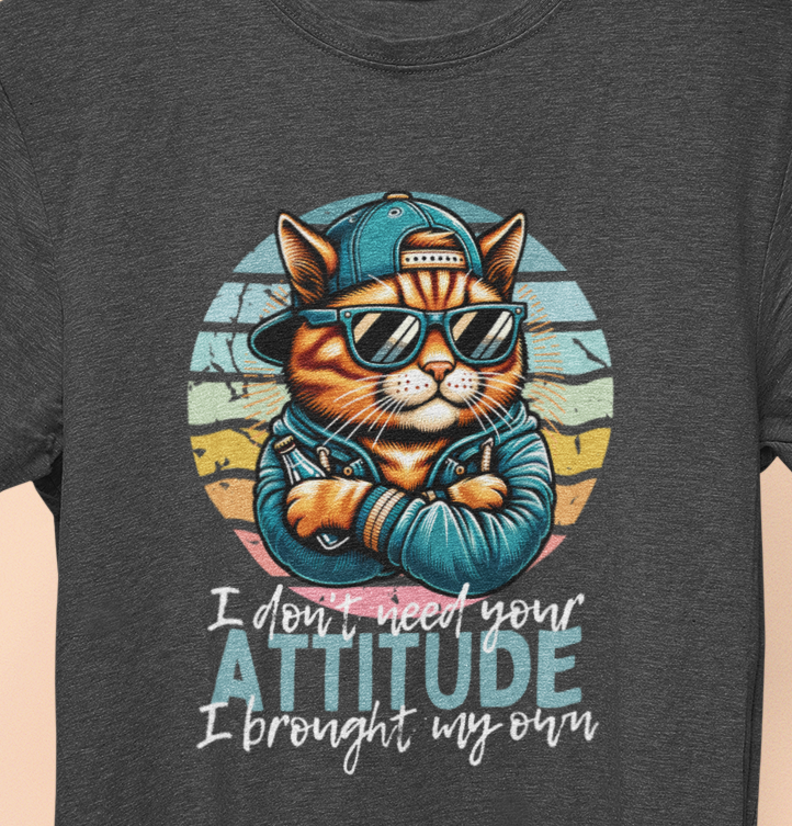 I Don't Need Your Attitude, I Brought My Own T-Shirt