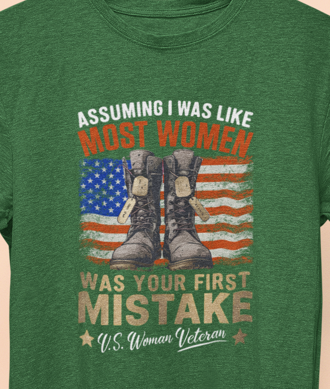 Assuming I was Like Most Women Was Your First Mistake, U.S. Woman Veteran  T-shirt