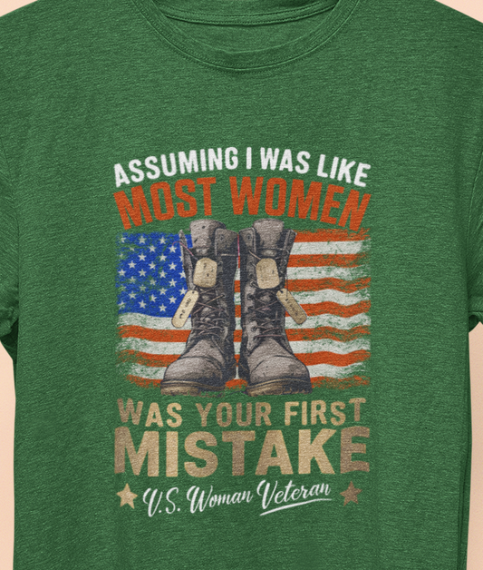 Assuming I was Like Most Women Was Your First Mistake, U.S. Woman Veteran  T-shirt