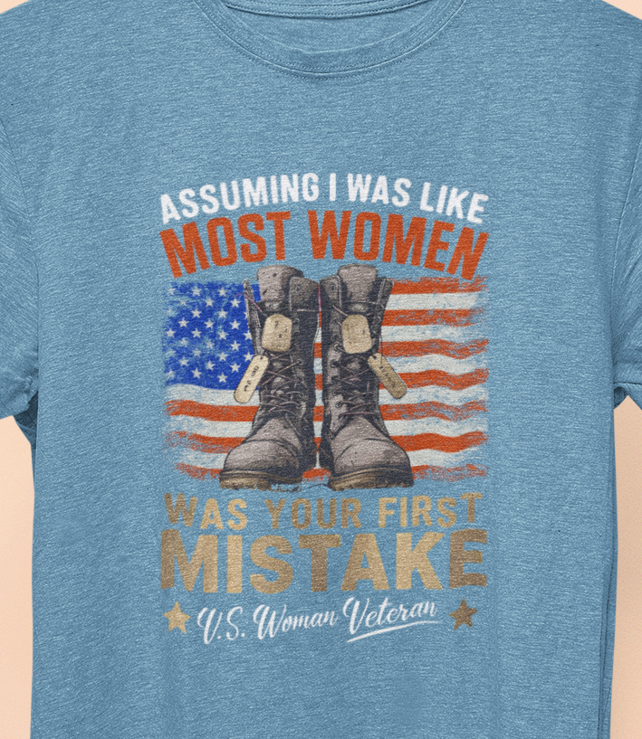 Assuming I was Like Most Women Was Your First Mistake, U.S. Woman Veteran  T-shirt