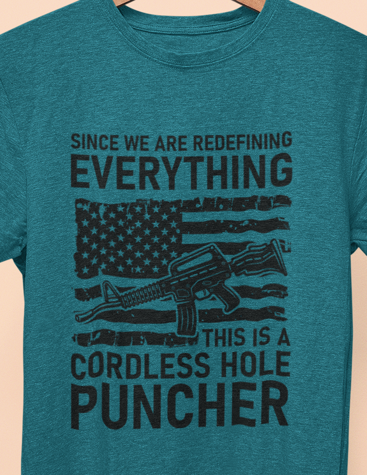 Since We Are Redefining Everything This Is A Cordless Hole Puncher T-Shirt