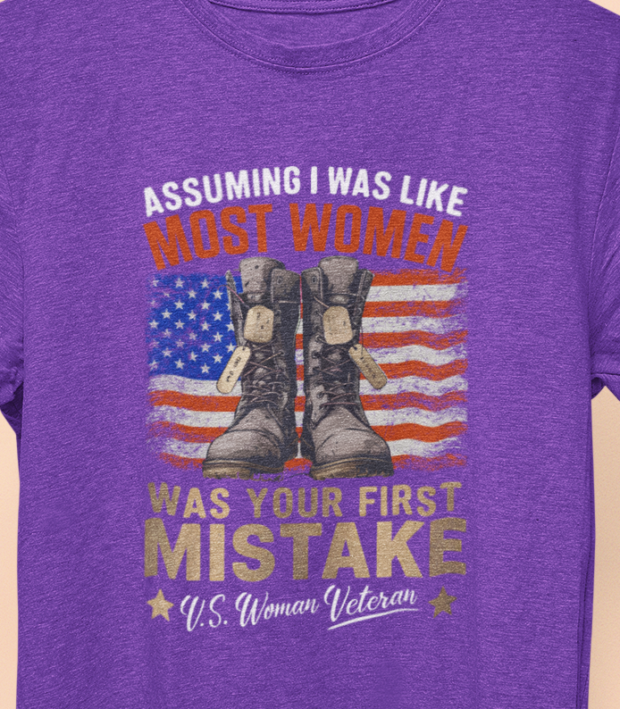 Assuming I was Like Most Women Was Your First Mistake, U.S. Woman Veteran  T-shirt