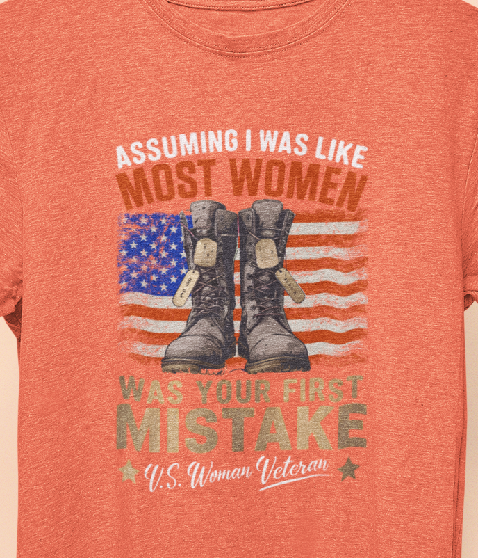 Assuming I was Like Most Women Was Your First Mistake, U.S. Woman Veteran  T-shirt