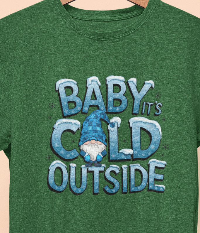 Baby It's cold outside T-shirt