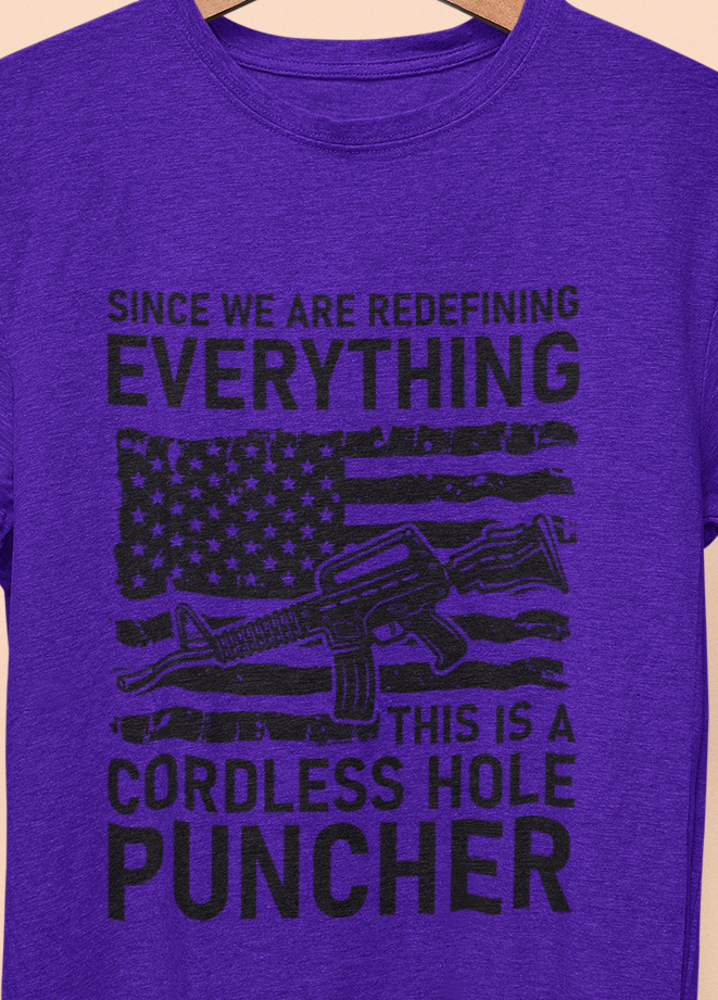 Since We Are Redefining Everything This Is A Cordless Hole Puncher T-Shirt