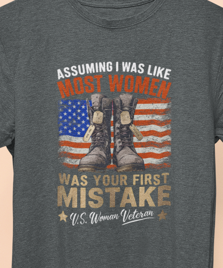 Assuming I was Like Most Women Was Your First Mistake, U.S. Woman Veteran  T-shirt