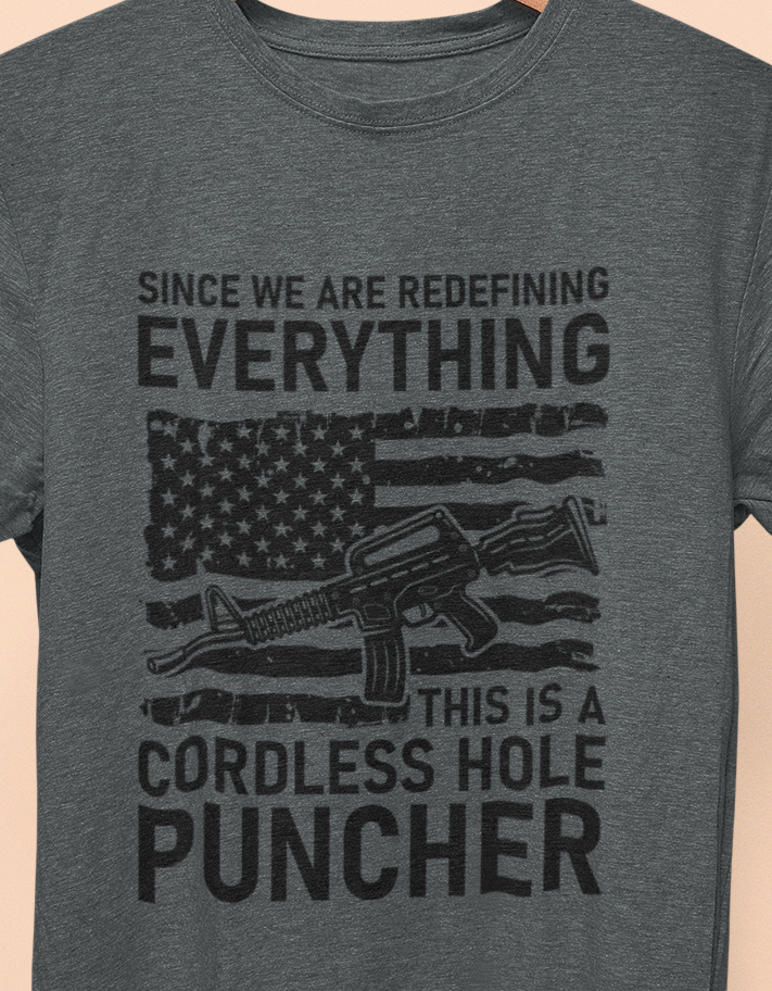 Since We Are Redefining Everything This Is A Cordless Hole Puncher T-Shirt