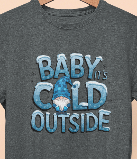 Baby It's cold outside T-shirt