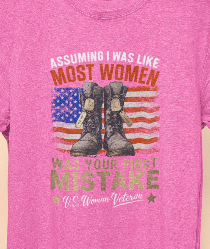 Assuming I was Like Most Women Was Your First Mistake, U.S. Woman Veteran  T-shirt