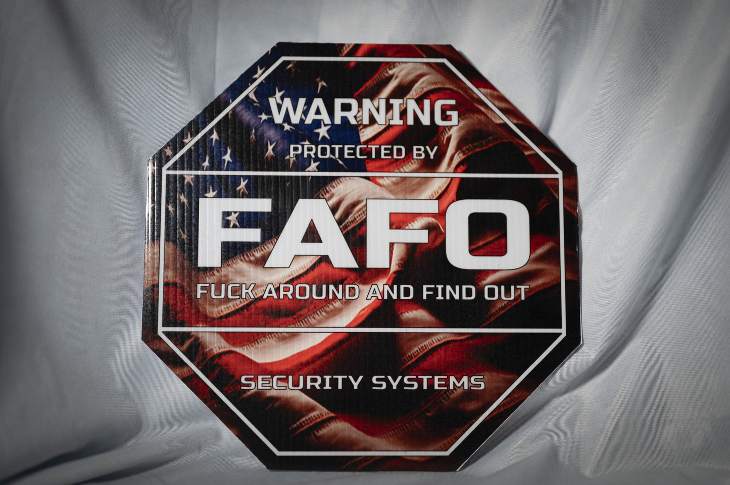 FAFO Sublimated Vinyl Yard signs, 11 3/4" Octagon, with a variety of patterns available, Patriotic, Humorous, Funny, Security. Sturdy